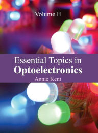 Title: Essential Topics in Optoelectronics: Volume II, Author: Annie Kent