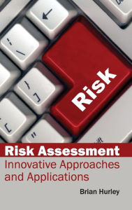 Title: Risk Assessment: Innovative Approaches and Applications, Author: Brian Hurley