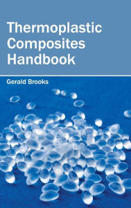 Title: Thermoplastic Composites Handbook, Author: Gerald Brooks