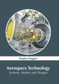 Title: Aerospace Technology: Systems, Models and Designs, Author: Stephen Baggins