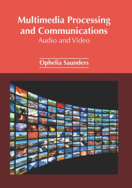 Title: Multimedia Processing and Communications: Audio and Video, Author: Ophelia Saunders