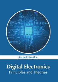 Title: Digital Electronics: Principles and Theories, Author: Rachell Hawkins