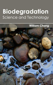 Title: Biodegradation: Science and Technology, Author: William Chang