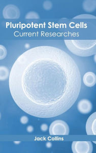 Title: Pluripotent Stem Cells: Current Researches, Author: Jack Collins