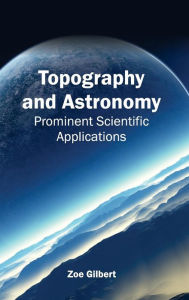 Title: Topography and Astronomy: Prominent Scientific Applications, Author: Zoe Gilbert
