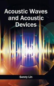 Title: Acoustic Waves and Acoustic Devices, Author: Sonny Lin