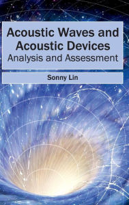 Title: Acoustic Waves and Acoustic Devices: Analysis and Assessment, Author: Sonny Lin