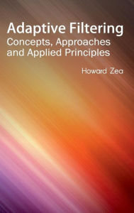 Title: Adaptive Filtering: Concepts, Approaches and Applied Principles, Author: Howard Zea
