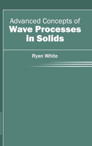Title: Advanced Concepts of Wave Processes in Solids, Author: Ryan White
