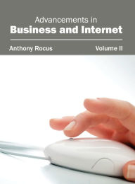 Title: Advancements in Business and Internet: Volume II, Author: Anthony Rocus