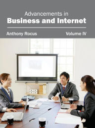 Title: Advancements in Business and Internet: Volume IV, Author: Anthony Rocus