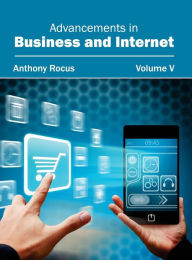 Title: Advancements in Business and Internet: Volume V, Author: Anthony Rocus