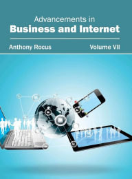 Title: Advancements in Business and Internet: Volume VII, Author: Anthony Rocus