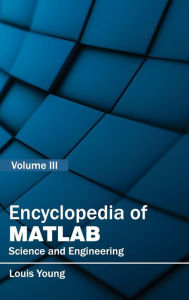 Title: Encyclopedia of MATLAB: Science and Engineering (Volume III), Author: Louis Young
