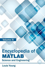 Title: Encyclopedia of MATLAB: Science and Engineering (Volume IV), Author: Louis Young