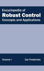Title: Encyclopedia of Robust Control: Volume I (Concepts and Applications), Author: Zac Fredericks