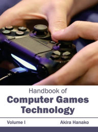 Title: Handbook of Computer Games Technology: Volume I, Author: Akira Hanako