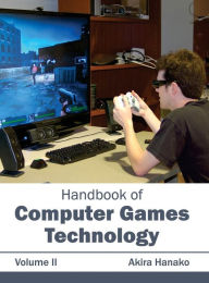 Title: Handbook of Computer Games Technology: Volume II, Author: Akira Hanako