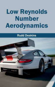 Title: Low Reynolds Number Aerodynamics, Author: Rudd Deakins