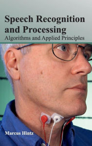 Title: Speech Recognition and Processing: Algorithms and Applied Principles, Author: Marcus Hintz