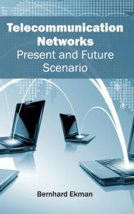 Title: Telecommunication Networks: Present and Future Scenario, Author: Bernhard Ekman