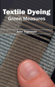 Title: Textile Dyeing: Green Measures, Author: John Tegmeyer