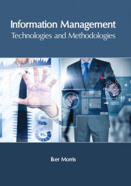 Title: Information Management: Technologies and Methodologies, Author: Iker Morris