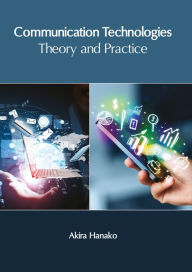 Title: Communication Technologies: Theory and Practice, Author: Akira Hanako