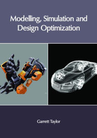 Title: Modelling, Simulation and Design Optimization, Author: Garrett Taylor