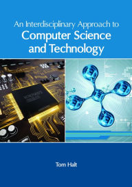 Title: An Interdisciplinary Approach to Computer Science and Technology, Author: Tom Halt