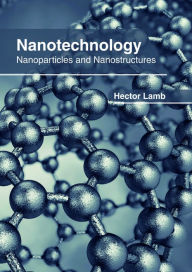 Title: Nanotechnology: Nanoparticles and Nanostructures, Author: Hector Lamb