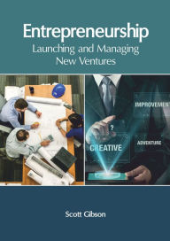 Title: Entrepreneurship: Launching and Managing New Ventures, Author: Scott Gibson