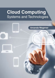 Title: Cloud Computing: Systems and Technologies, Author: Amanda Wegener