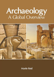 Title: Archaeology: A Global Overview, Author: Martin Reid