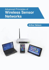Title: Advanced Principles of Wireless Sensor Networks, Author: Arthur  Nelson