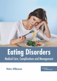 Title: Eating Disorders: Medical Care, Complications and Management, Author: Walter Williamson