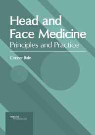 Title: Head and Face Medicine: Principles and Practice, Author: Conner Bale
