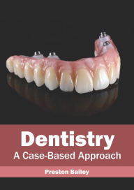 Title: Dentistry: A Case-Based Approach, Author: Preston Bailey