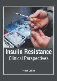 Title: Insulin Resistance: Clinical Perspectives, Author: Frank Cohen