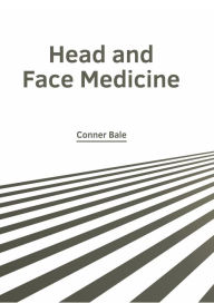 Title: Head and Face Medicine, Author: Conner Bale