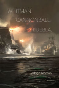 Title: WHITMAN. CANNONBALL. PUEBLA., Author: Rodrigo Toscano