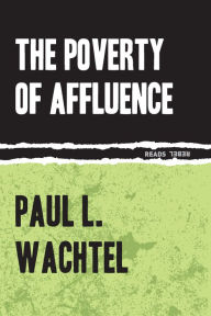 Title: The Poverty of Affluence: A Psychological Portrait of the American Way of Life, Author: Paul Wachtel