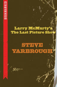 Title: Larry McMurtry's The Last Picture Show: Bookmarked, Author: Steve Yarbrough