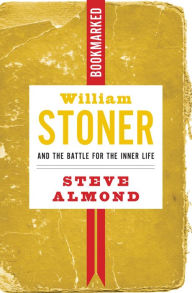 Title: William Stoner and the Battle for the Inner Life: Bookmarked, Author: Steve Almond
