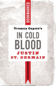 Title: Truman Capote's In Cold Blood: Bookmarked, Author: Justin St. Germain