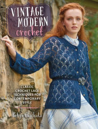 Title: Vintage Modern Crochet: Classic Crochet Lace Techniques for Contemporary Style, Author: Robyn Chachula