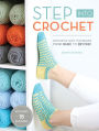 Step Into Crochet: Crocheted Sock Techniques--from Basic to Beyond!