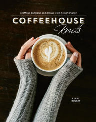 Title: Coffeehouse Knits: Knitting Patterns and Essays with Robust Flavor, Author: Kerry Bogert