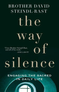 Title: The Way of Silence: Engaging the Sacred in Daily Life, Author: Steindl-Rast