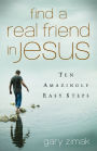 Find a Real Friend in Jesus: Ten Amazingly Easy Steps